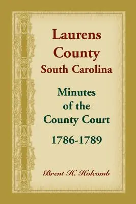 Laurens County, South Carolina, Protokolle des Bezirksgerichts, 1786-1789 - Laurens County, South Carolina, Minutes of the County Court, 1786-1789