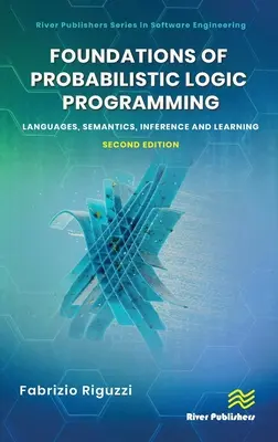 Grundlagen der probabilistischen Logikprogrammierung: Sprachen, Semantik, Inferenz und Lernen - Foundations of Probabilistic Logic Programming: Languages, Semantics, Inference and Learning