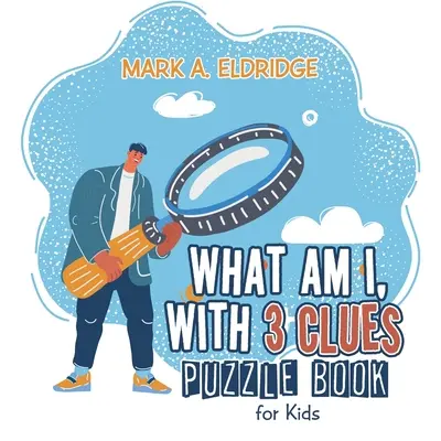 Was bin ich, mit 3 Hinweisen: Rätselbuch für Kinder - What Am I, with 3 Clues: Puzzle Book for Kids