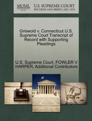 Griswold v. Connecticut U.S. Supreme Court Abschrift des Protokolls mit unterstützenden Schriftsätzen - Griswold v. Connecticut U.S. Supreme Court Transcript of Record with Supporting Pleadings