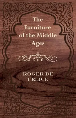 Die Möbel des Mittelalters - The Furniture of the Middle Ages