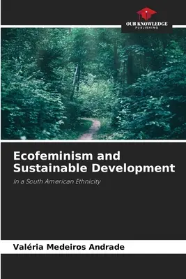 Ökofeminismus und nachhaltige Entwicklung - Ecofeminism and Sustainable Development