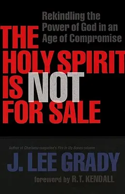 Der Heilige Geist ist nicht zu verkaufen: Die Macht Gottes in einem Zeitalter des Kompromisses neu entfachen - The Holy Spirit Is Not for Sale: Rekindling the Power of God in an Age of Compromise