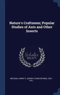 Die Kunsthandwerker der Natur; Populäre Studien über Ameisen und andere Insekten (McCook Henry C. (Henry Christopher) 18) - Nature's Craftsmen; Popular Studies of Ants and Other Insects (McCook Henry C. (Henry Christopher) 18)