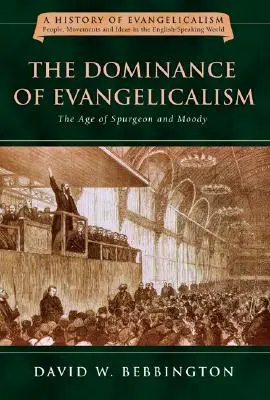 Die Vorherrschaft des Evangelikalismus: Das Zeitalter von Spurgeon und Moody Band 3 - The Dominance of Evangelicalism: The Age of Spurgeon and Moody Volume 3