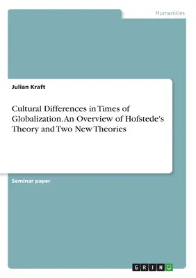 Kulturelle Unterschiede in Zeiten der Globalisierung. Ein Überblick über die Theorie von Hofstede und zwei neue Theorien - Cultural Differences in Times of Globalization. An Overview of Hofstede's Theory and Two New Theories