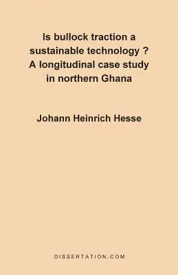 Ist die Ochsentraktion eine nachhaltige Technologie? Eine Längsschnitt-Fallstudie in Nord-Ghana - Is Bullock Traction a Sustainable Technology?: A Longitudinal Case Study in Northern Ghana