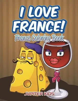 Ich liebe Frankreich! Frankreich-Malbuch - I Love France!: France Coloring Book