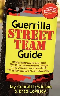 Guerrilla Street Team Guide: Wie Teamer und Geschäftsleute gleichermaßen Guerilla-Marketing-Strategien an der Basis nutzen, um Menschen zu erreichen - Guerrilla Street Team Guide: Helping Teamers and Business People Alike Utilize Guerrilla Marketing Strategies on the Grassroots Level to Reach Peop