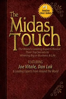 Der Midas-Touch: Die führenden Experten der Welt enthüllen ihre Top-Geheimnisse für den großen Gewinn in Geschäft und Leben - The Midas Touch: The World's Leading Experts Reveal Their Top Secrets to Winning Big in Business & Life