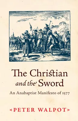 Der Christ und das Schwert: Ein täuferisches Manifest von 1577 - The Christian and the Sword: An Anabaptist Manifesto of 1577