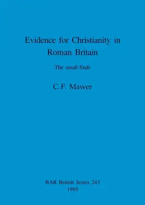 Beweise für das Christentum im römischen Britannien: Die kleinen Funde - Evidence for Christianity in Roman Britain: The small-finds