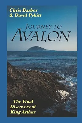 Die Reise nach Avalon: Die endgültige Entdeckung von König Artus - Journey to Avalon: The Final Discovery of King Arthur