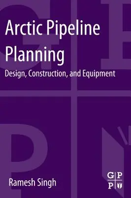 Planung arktischer Pipelines: Entwurf, Konstruktion und Ausrüstung - Arctic Pipeline Planning: Design, Construction, and Equipment