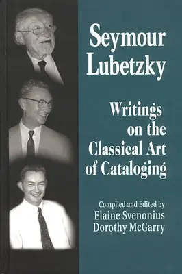 Seymour Lubetzky: Schriften über die klassische Kunst des Katalogisierens - Seymour Lubetzky: Writings on the Classical Art of Cataloging