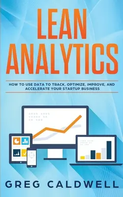 Schlanke Analytik: Wie Sie Daten nutzen, um Ihr Startup-Unternehmen zu verfolgen, zu optimieren, zu verbessern und zu beschleunigen - Lean Analytics: How to Use Data to Track, Optimize, Improve and Accelerate Your Startup Business