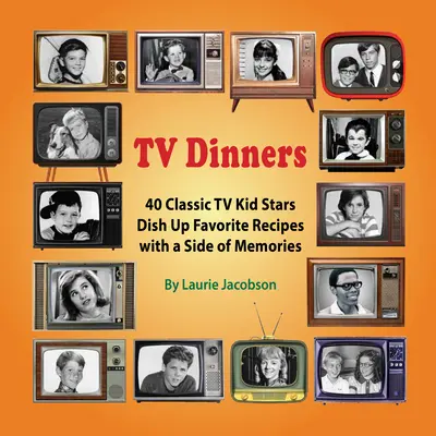 TV-Dinner: 40 klassische TV-Kinderstars tischen Lieblingsrezepte mit einer Portion Erinnerungen auf - TV Dinners: 40 Classic TV Kid Stars Dish Up Favorite Recipes with a Side of Memories