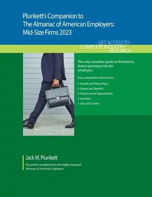 Plunkett's Companion to The Almanac of American Employers 2023: Marktforschung, Statistiken und Trends in Bezug auf Amerikas heißeste mittelständische Arbeitgeber - Plunkett's Companion to The Almanac of American Employers 2023: Market Research, Statistics and Trends Pertaining to America's Hottest Mid-Size Employ