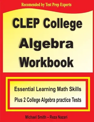 CLEP College Algebra Arbeitsbuch: Essential Learning Math Skills Plus Two College Algebra Practice Tests - CLEP College Algebra Workbook: Essential Learning Math Skills Plus Two College Algebra Practice Tests