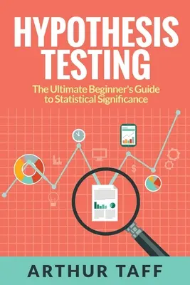 Hypothesentests: Das ultimative Einsteigerhandbuch zur statistischen Signifikanz - Hypothesis Testing: The Ultimate Beginner's Guide to Statistical Significance