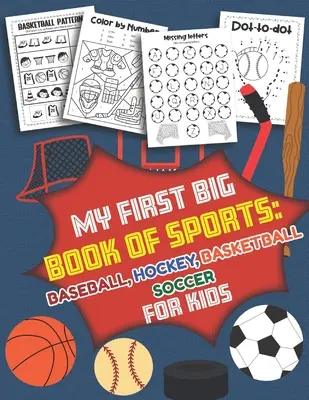 Mein erstes großes Sportbuch Baseball, Hockey, Basketball, Fußball für Kinder: Über 40 lustige Designs für Jungen und Mädchen - pädagogische Arbeitsblätter - My First Big Book of Sports Baseball Hockey, Basketball, Soccer for Kids: Over 40 Fun Designs For Boys And Girls - Educational Worksheets