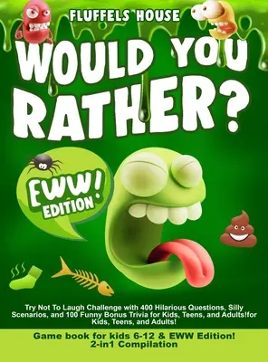 Would You Rather Game Book für Kinder von 6-12 Jahren & EWW Edition: 2-in-1 Zusammenstellung - Lach nicht, Herausforderung mit 400 lustigen Fragen, alberne Szenarien - Would You Rather Game Book for Kids 6-12 & EWW Edition!: 2-in-1 Compilation - Try Not To Laugh Challenge with 400 Hilarious Questions, Silly Scenarios