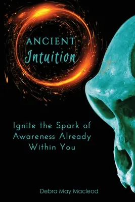 Antike Intuition: Entfache den Funken des Bewusstseins bereits in dir - Ancient Intuition: Ignite the Spark of Awareness Already Within You