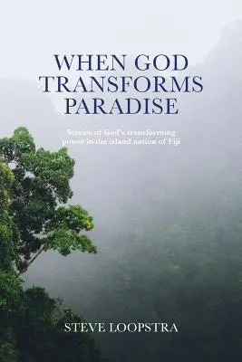 Wenn Gott das Paradies verwandelt: Geschichten von Gottes verwandelnder Kraft im Inselstaat Fidschi - When God Transforms Paradise: Stories of God's transforming power in the island nation of Fiji