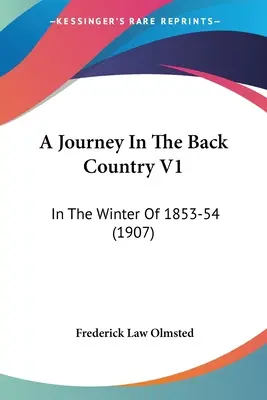 Eine Reise ins Hinterland V1: Im Winter von 1853-54 (1907) - A Journey In The Back Country V1: In The Winter Of 1853-54 (1907)