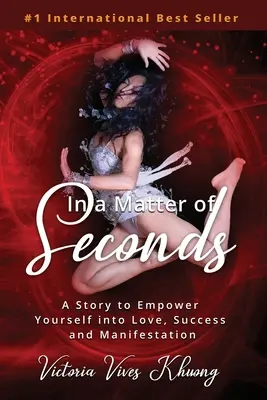 In einer Angelegenheit von Sekunden: Eine Geschichte, um sich selbst zu Liebe, Erfolg und Manifestation zu ermächtigen - In a Matter of Seconds: A Story to Empower Yourself into Love, Success and Manifestation
