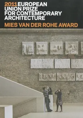 Mies-Van-der-Rohe-Preis 2011: Preis der Europäischen Union für zeitgenössische Architektur - Mies Van Der Rohe Award 2011: European Union Prize for Contemporary Architecture