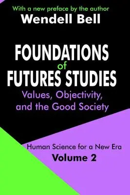 Grundlagen der Zukunftsforschung: Band 2: Werte, Objektivität und die gute Gesellschaft - Foundations of Futures Studies: Volume 2: Values, Objectivity, and the Good Society