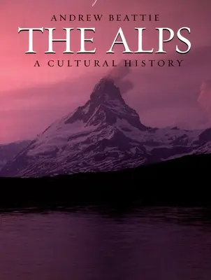 Die Alpen: Eine Kulturgeschichte - The Alps: A Cultural History