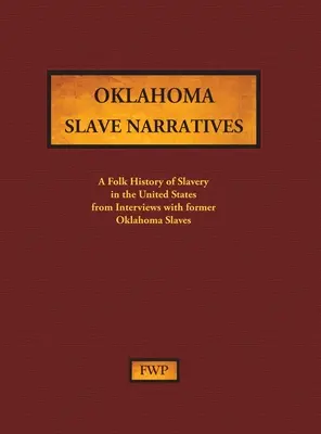 Oklahoma Slave Narratives: Eine Volksgeschichte der Sklaverei in den Vereinigten Staaten aus Interviews mit ehemaligen Sklaven (Federal Writers' Project (Fwp)) - Oklahoma Slave Narratives: A Folk History of Slavery in the United States from Interviews with Former Slaves (Federal Writers' Project (Fwp))