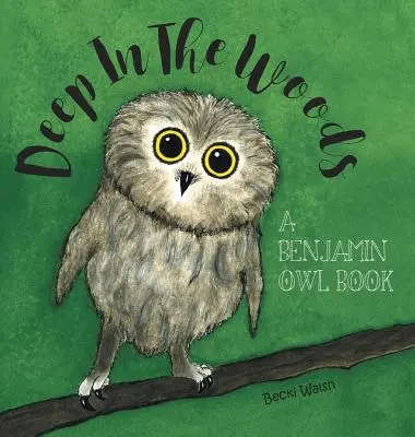 Tief in den Wäldern: Ein Benjamin Eule Buch - Deep In The Woods: A Benjamin Owl Book