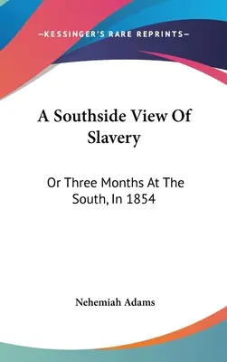 Eine Southside-Ansicht der Sklaverei: Oder Drei Monate im Süden, im Jahr 1854 - A Southside View Of Slavery: Or Three Months At The South, In 1854