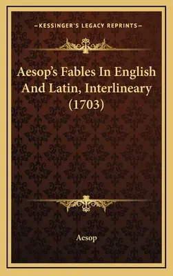Äsops Fabeln in Englisch und Latein, Interlinear (1703) - Aesop's Fables In English And Latin, Interlineary (1703)