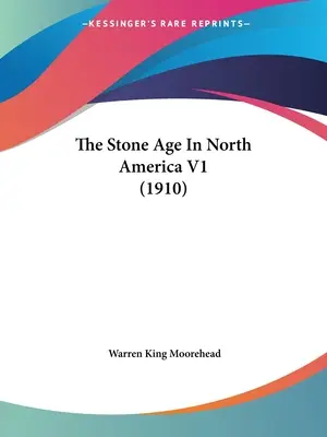 Die Steinzeit in Nordamerika V1 (1910) - The Stone Age In North America V1 (1910)