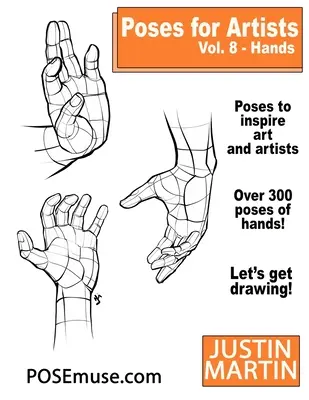 Posen für Künstler Band 8 Hände: Ein unverzichtbares Nachschlagewerk für das Zeichnen von Figuren und die menschliche Form - Poses for Artists Volume 8 Hands: An Essential Reference for Figure Drawing and the Human Form