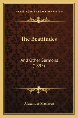 Die Seligpreisungen: Und andere Predigten (1895) - The Beatitudes: And Other Sermons (1895)