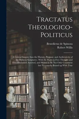 Tractatus Theologico-politicus: Eine kritische Untersuchung über die Geschichte, den Zweck und die Echtheit der hebräischen Schriften: Mit dem Recht auf freies Nachdenken - Tractatus Theologico-politicus: A Critical Inquiry Into the History, Purpose, and Authenticity of the Hebrew Scriptures: With the Right to Free Though