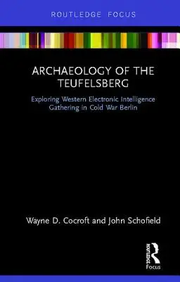 Archäologie des Teufelsbergs: Die Erforschung westlicher elektronischer Nachrichtendienste im Berlin des Kalten Krieges - Archaeology of the Teufelsberg: Exploring Western Electronic Intelligence Gathering in Cold War Berlin