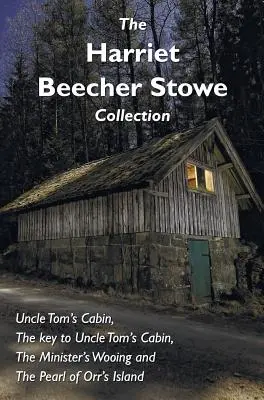 Die Sammlung Harriet Beecher Stowe, einschließlich Onkel Toms Hütte, Der Schlüssel zu Onkel Toms Hütte, Das Werben des Ministers und Die Perle von Orr's Island - The Harriet Beecher Stowe Collection, including Uncle Tom's Cabin, The key to Uncle Tom's Cabin, The Minister's Wooing, and The Pearl of Orr's Island