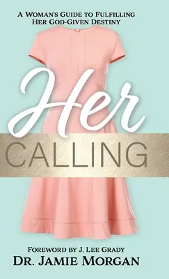 Ihre Berufung: Der Leitfaden einer Frau zur Erfüllung ihrer gottgegebenen Bestimmung - Her Calling: A Woman's Guide to Fulfilling Her God-Given Destiny