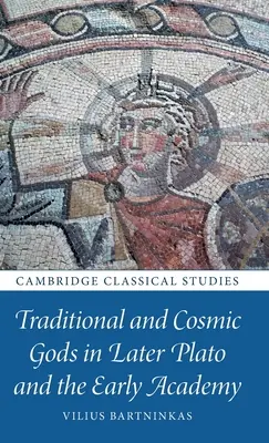 Traditionelle und kosmische Götter im späten Platon und in der frühen Akademie - Traditional and Cosmic Gods in Later Plato and the Early Academy