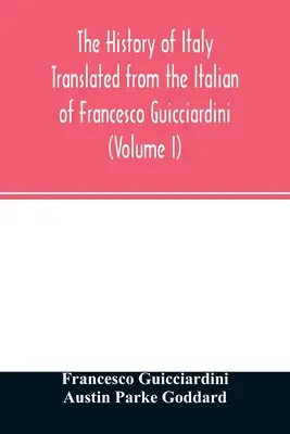 Die Geschichte Italiens aus dem Italienischen von Francesco Guicciardini (Band I) - The history of Italy Translated from the Italian of Francesco Guicciardini (Volume I)