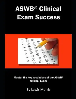 Aswb Klinische Prüfung Erfolg: Meistern Sie das Schlüsselvokabular der klinischen Prüfung des Aswb. - Aswb Clinical Exam Success: Master the Key Vocabulary of the Aswb Clinical Exam.