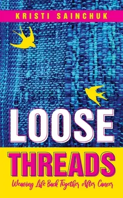 Lose Fäden: Das Leben nach Krebs wieder zusammenweben - Loose Threads: Weaving Life Back Together After Cancer