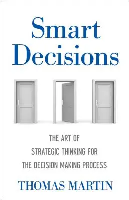 Kluge Entscheidungen: Die Kunst des strategischen Denkens für den Entscheidungsfindungsprozess - Smart Decisions: The Art of Strategic Thinking for the Decision Making Process