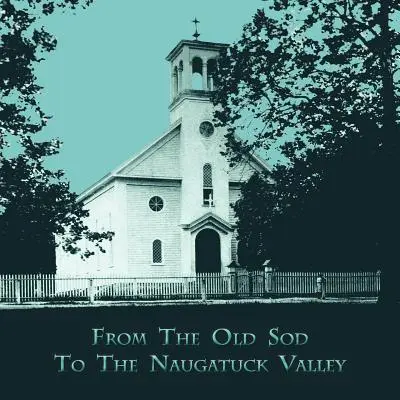 Von der alten Erde zum Naugatuck Valley - From the Old Sod to the Naugatuck Valley